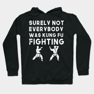 Surely Not Everyone Was Kung Fu Fighting - Martial Arts Hoodie